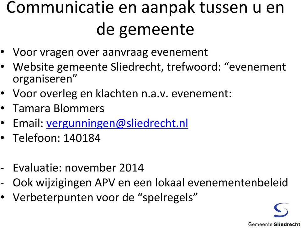 nement organiseren Voor overleg en klachten n.a.v. evenement: Tamara Blommers Email: vergunningen@sliedrecht.