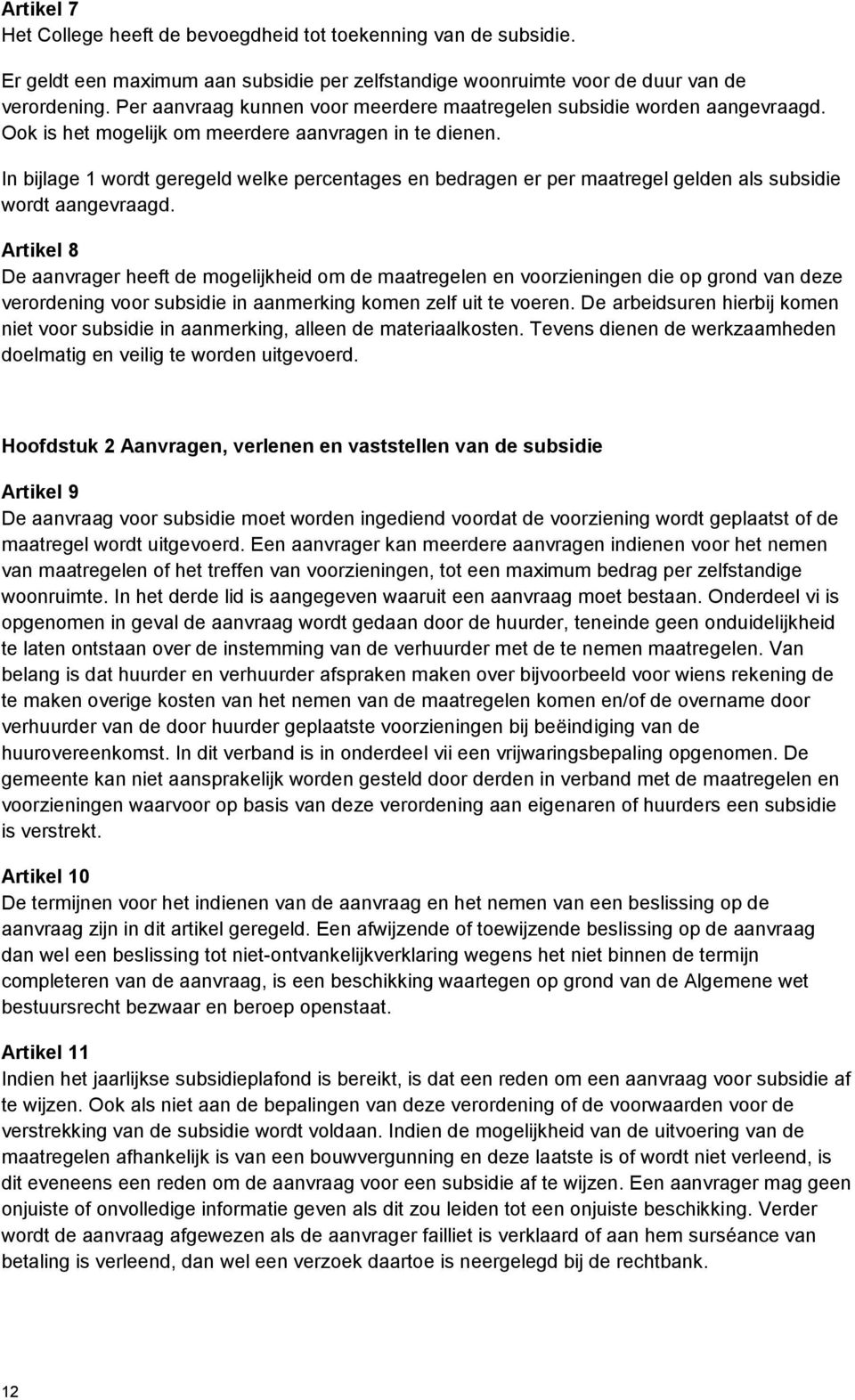 In bijlage 1 wordt geregeld welke percentages en bedragen er per maatregel gelden als subsidie wordt aangevraagd.