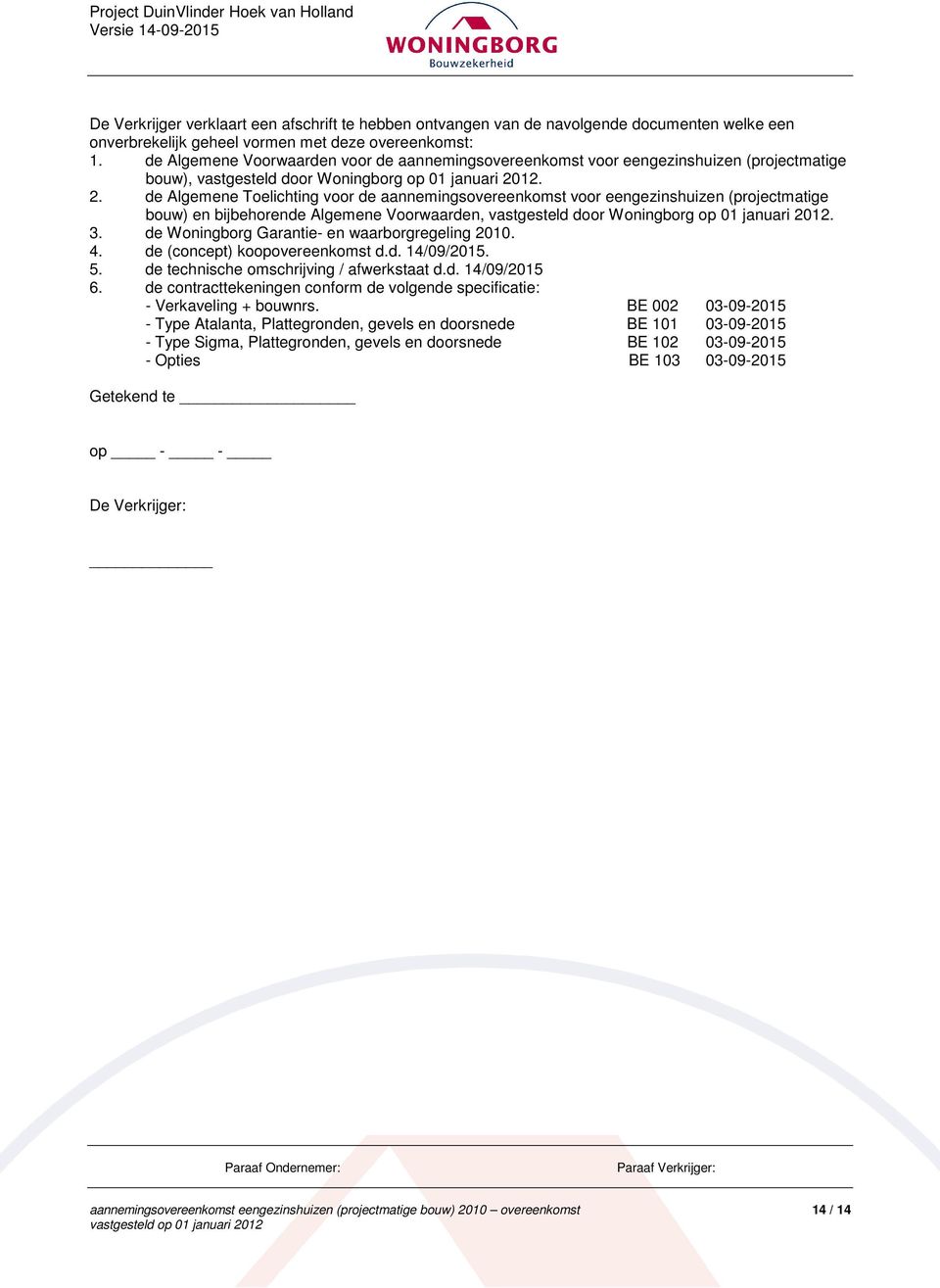 12. 2. de Algemene Toelichting voor de aannemingsovereenkomst voor eengezinshuizen (projectmatige bouw) en bijbehorende Algemene Voorwaarden, vastgesteld door Woningborg op 01 januari 2012. 3.