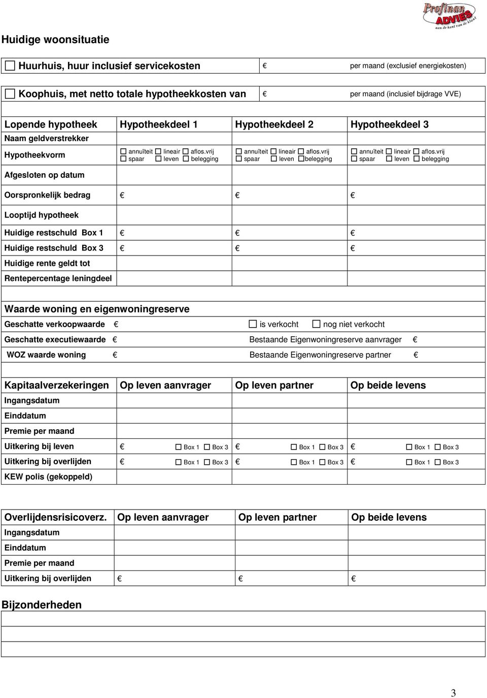 vrij spaar leven belegging Oorspronkelijk bedrag Looptijd hypotheek Huidige restschuld Box 1 Huidige restschuld Box 3 Huidige rente geldt tot Rentepercentage leningdeel annuïteit lineair aflos.