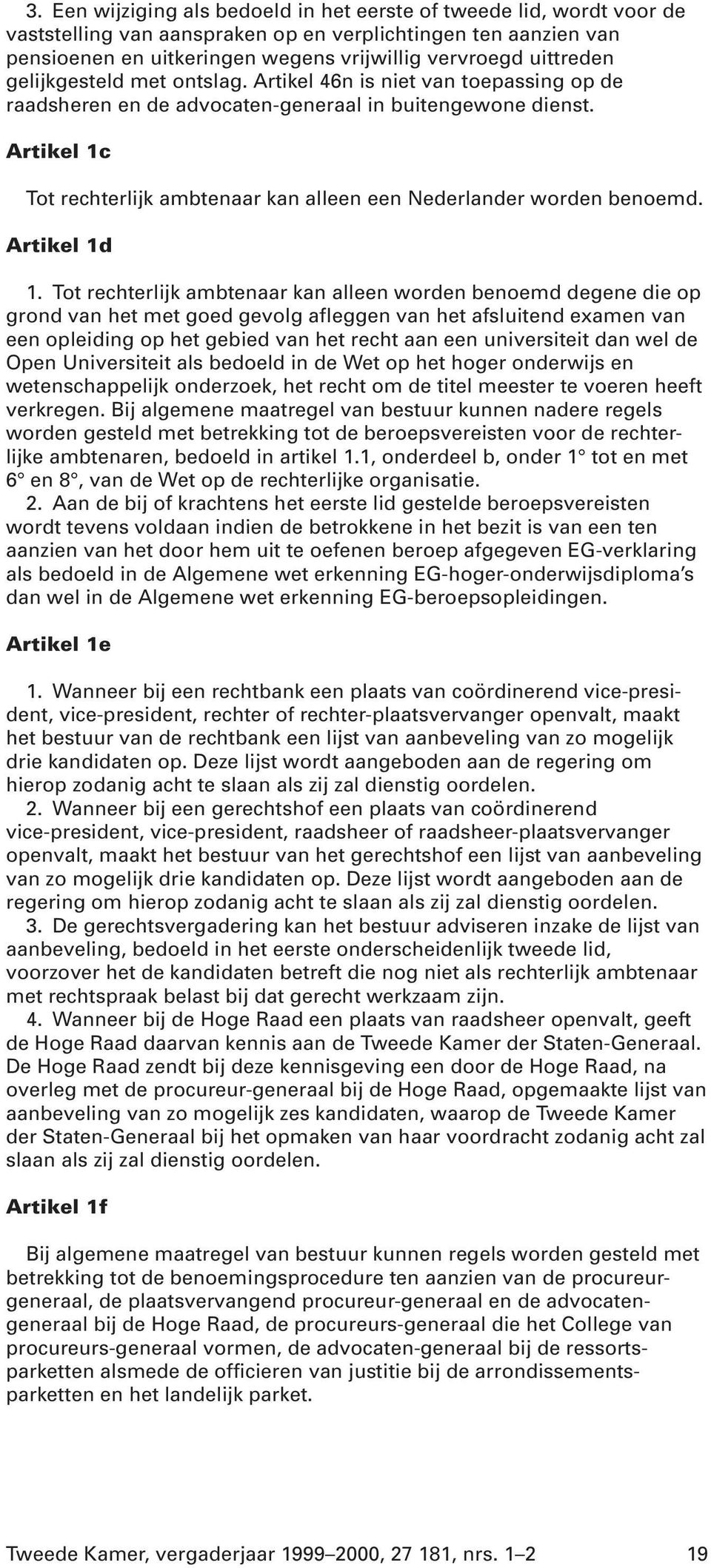 Artikel 1c Tot rechterlijk ambtenaar kan alleen een Nederlander worden benoemd. Artikel 1d 1.