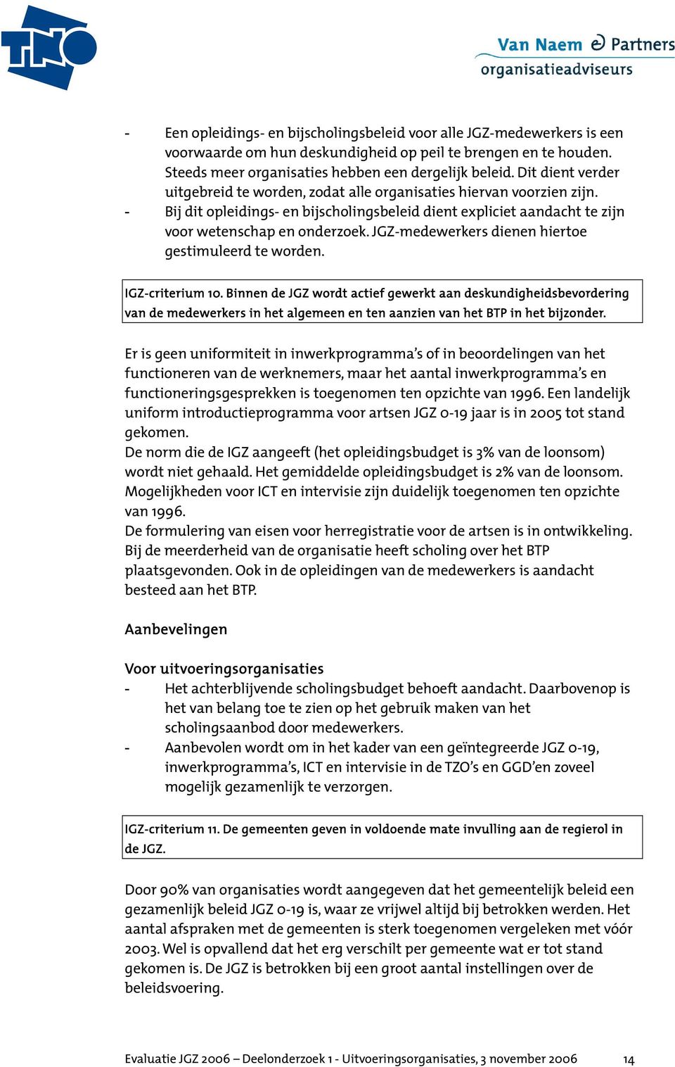 JGZ-medewerkers dienen hiertoe gestimuleerd te worden. IGZ-criterium 10.