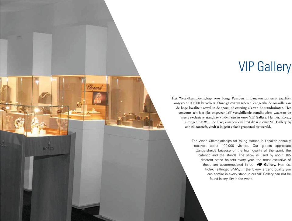 Het concours telt jaarlijks ongeveer 165 verschillende standhouders waarvan de meest exclusieve stands te vinden zijn in onze VIP Gallery.