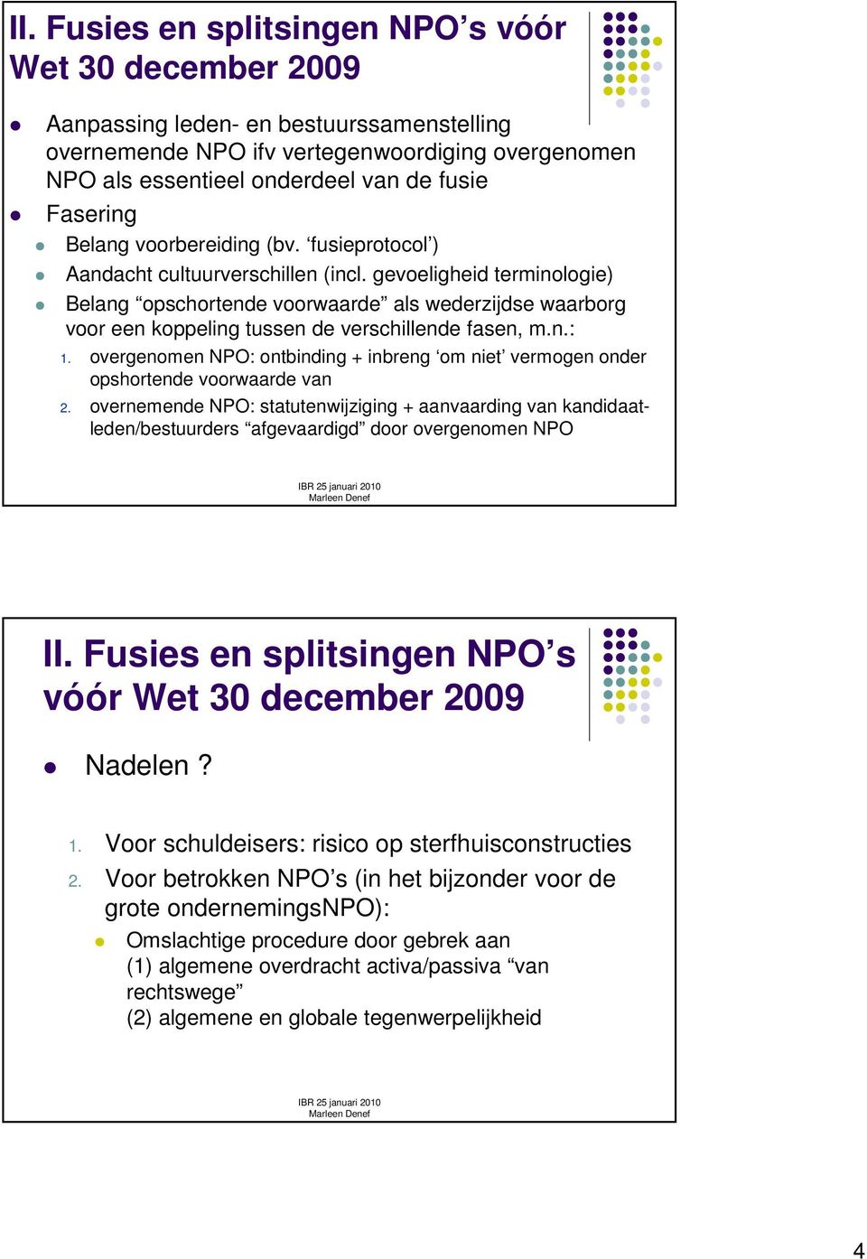 gevoeligheid terminologie) Belang opschortende voorwaarde als wederzijdse waarborg voor een koppeling tussen de verschillende fasen, m.n.: 1.