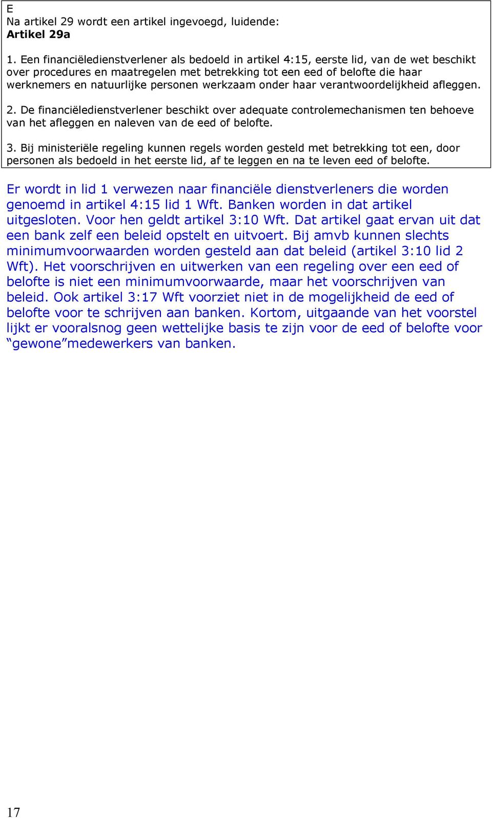 personen werkzaam onder haar verantwoordelijkheid afleggen. 2. De financiëledienstverlener beschikt over adequate controlemechanismen ten behoeve van het afleggen en naleven van de eed of belofte. 3.