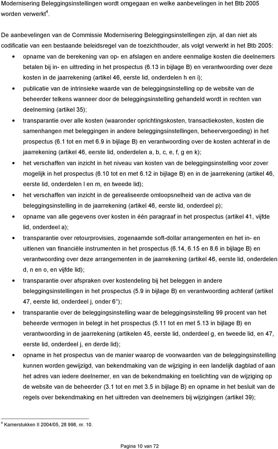 opname van de berekening van op- en afslagen en andere eenmalige kosten die deelnemers betalen bij in- en uittreding in het prospectus (6.