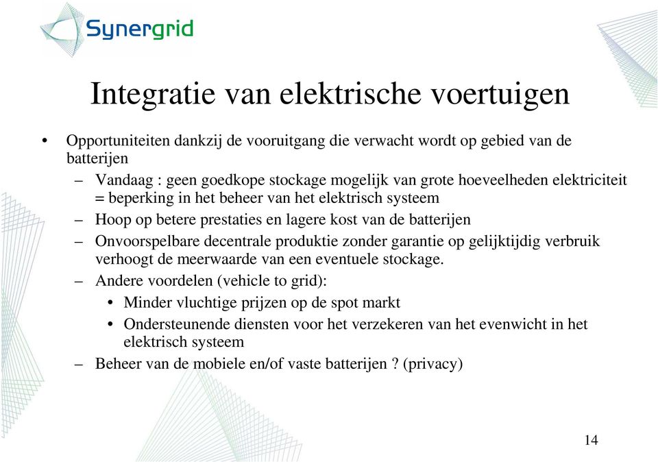 decentrale produktie zonder garantie op gelijktijdig verbruik verhoogt de meerwaarde van een eventuele stockage.