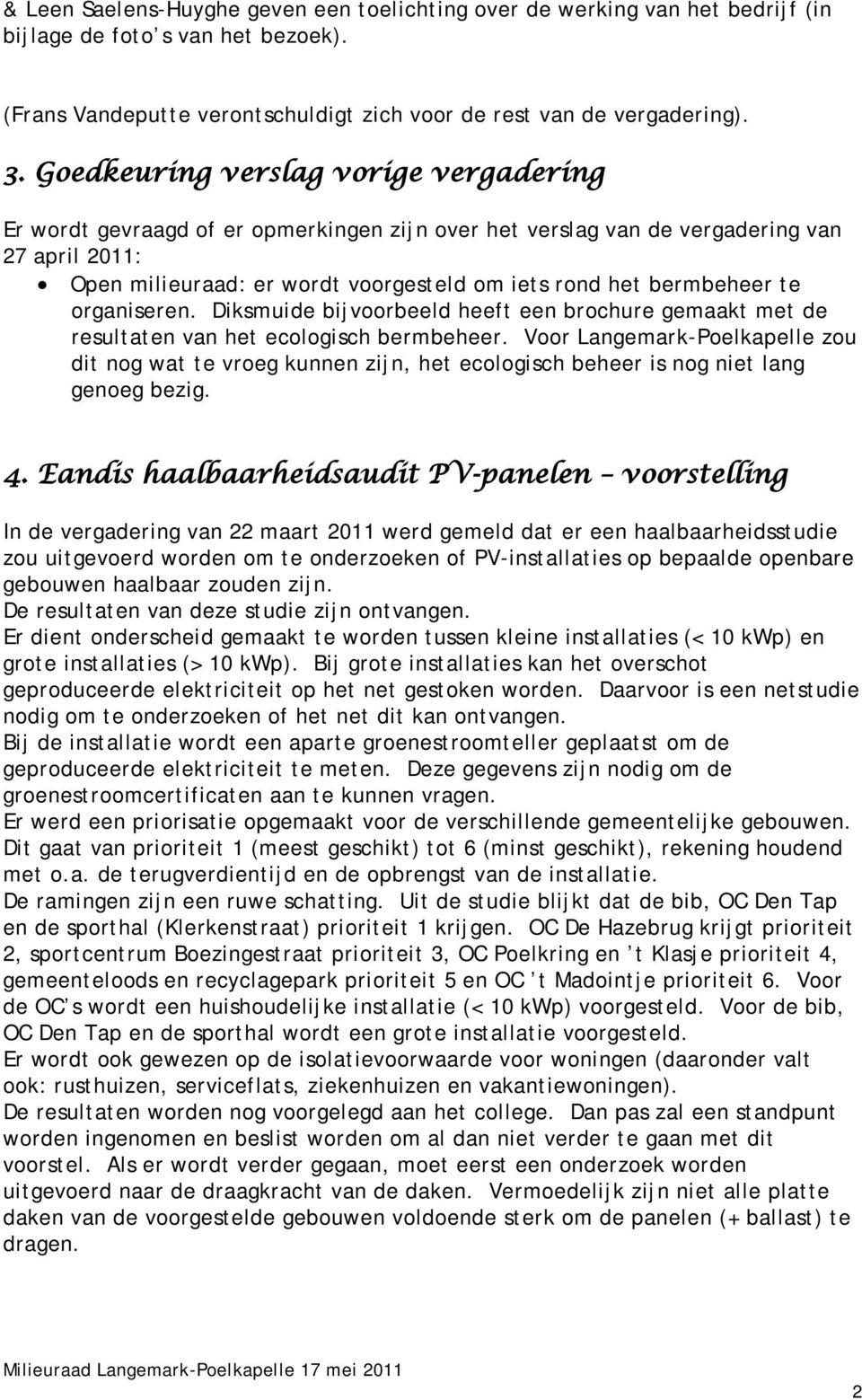 bermbeheer te organiseren. Diksmuide bijvoorbeeld heeft een brochure gemaakt met de resultaten van het ecologisch bermbeheer.