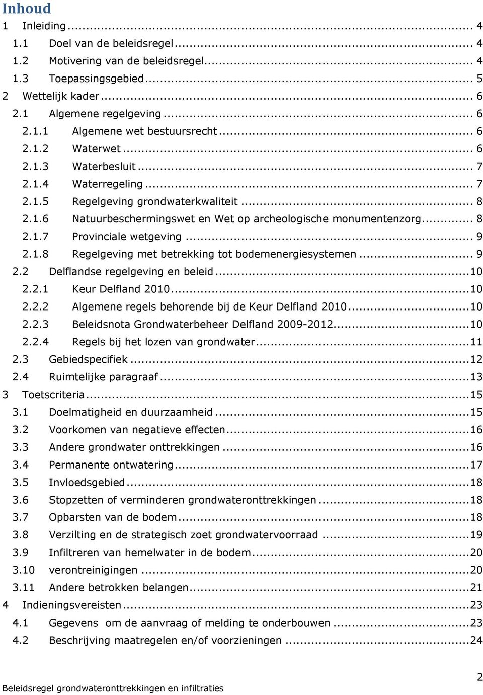 .. 9 2.1.8 Regelgeving met betrekking tot bodemenergiesystemen... 9 2.2 Delflandse regelgeving en beleid... 10 2.2.1 Keur Delfland 2010... 10 2.2.2 Algemene regels behorende bij de Keur Delfland 2010.