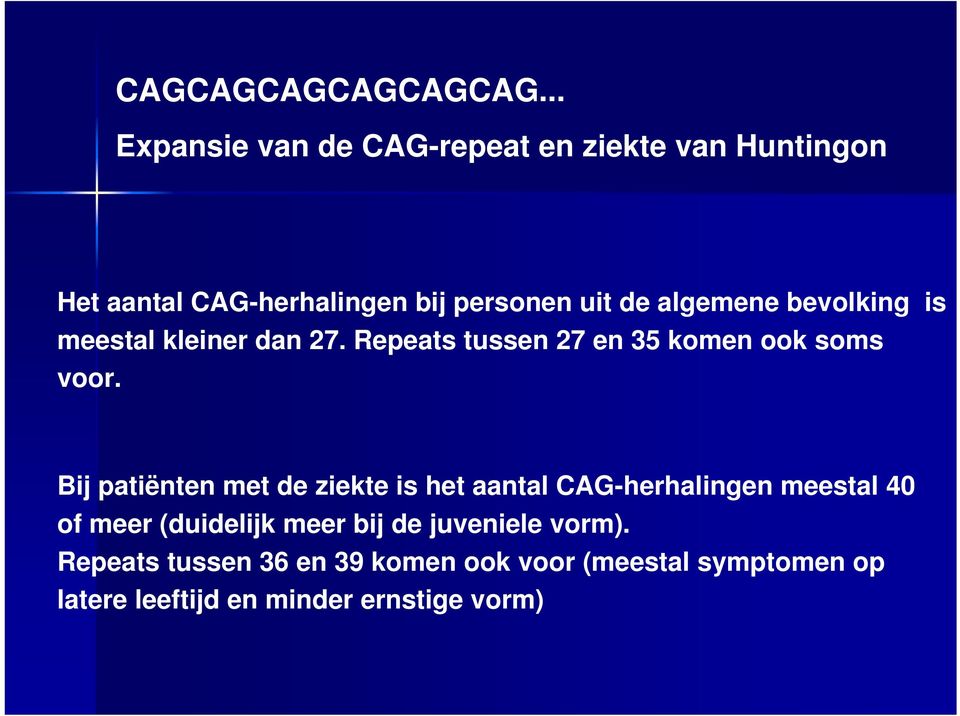 algemene bevolking is meestal kleiner dan 27. Repeats tussen 27 en 35 komen ook soms voor.