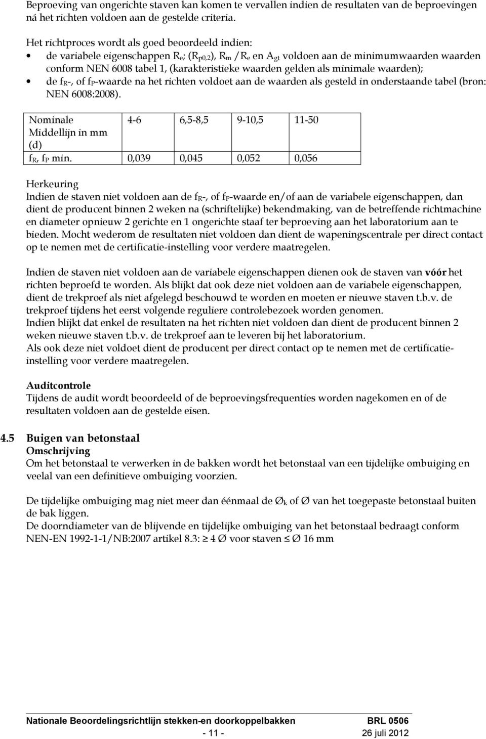 gelden als minimale waarden); de f R-, of f P-waarde na het richten voldoet aan de waarden als gesteld in onderstaande tabel (bron: NEN 6008:2008).