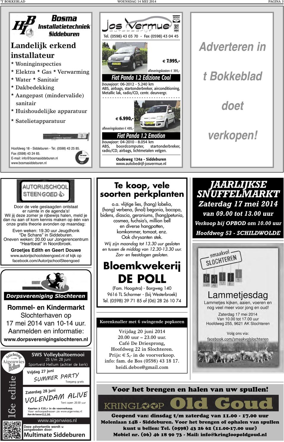 Huishoudelijke apparatuur * Satelietapparatuur Hoofdweg 18 - Siddeburen - Tel. (0598) 43 25 85. Fax (0598) 43 24 65. E-mail: info@bosmasiddeburen.nl www.bosmasiddeburen.nl bouwjaar: 06-2012 - 5.