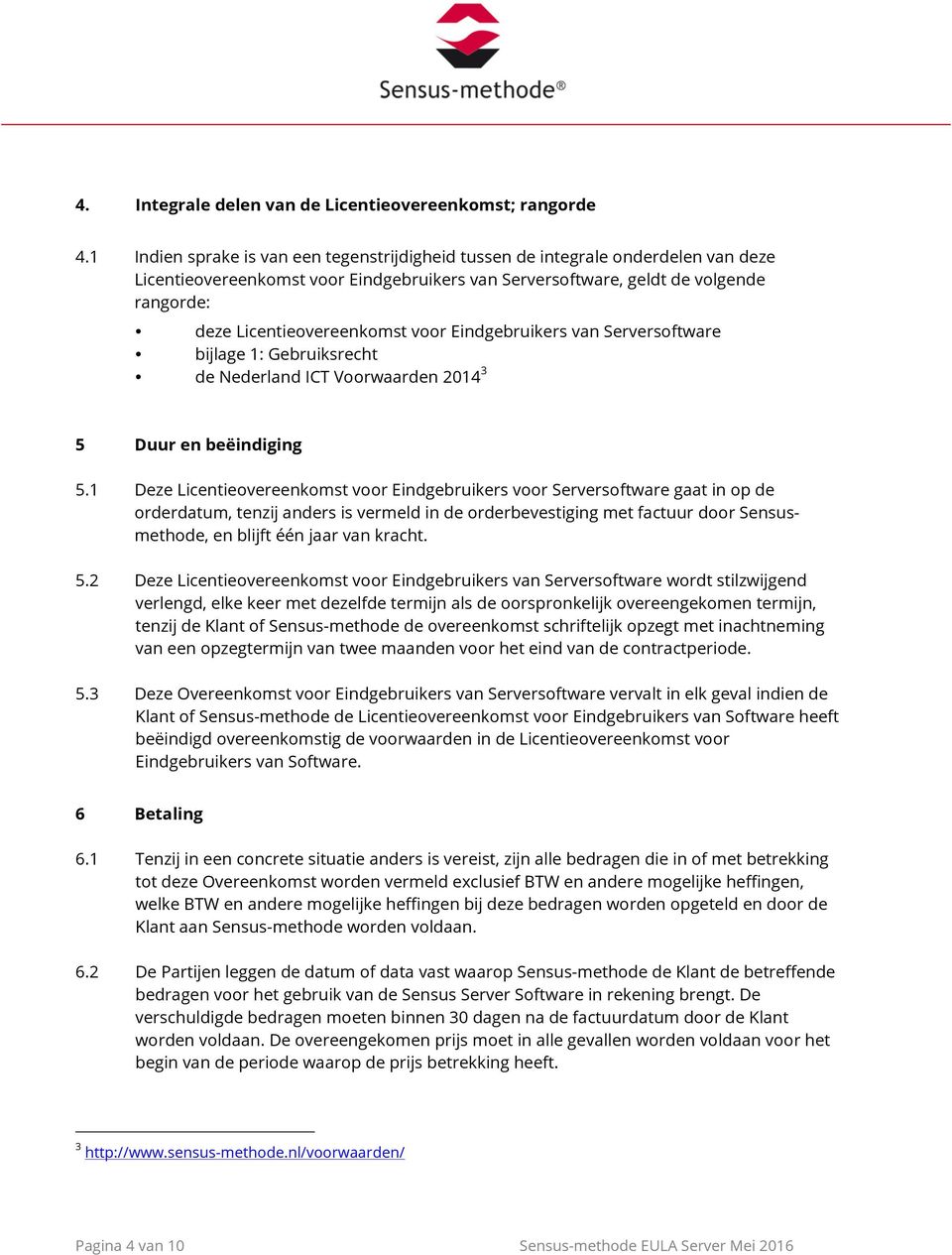 voor Eindgebruikers van Serversoftware bijlage 1: Gebruiksrecht de Nederland ICT Voorwaarden 2014 3 5 Duur en beëindiging 5.
