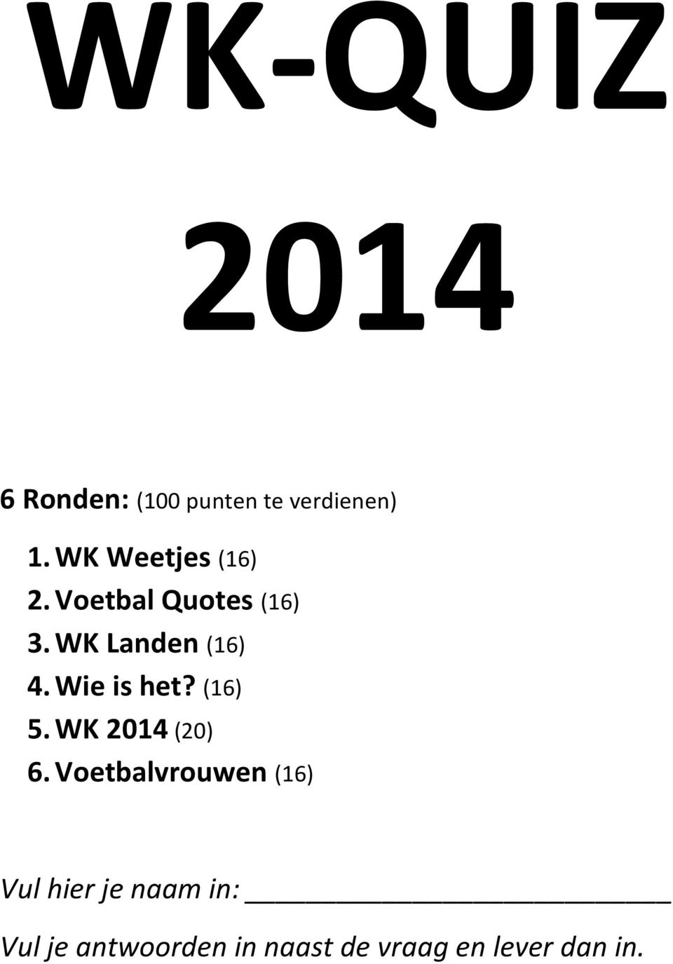 Wie is het? (16) 5. WK 2014 (20) 6.