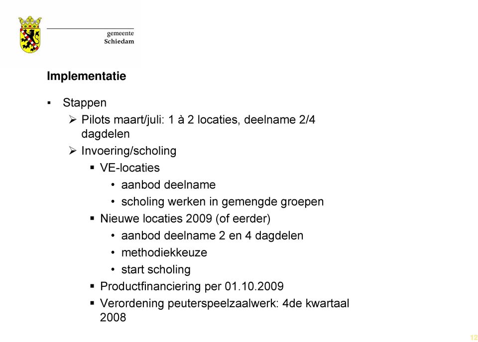 Nieuwe locaties 2009 (of eerder) aanbod deelname 2 en 4 dagdelen methodiekkeuze start