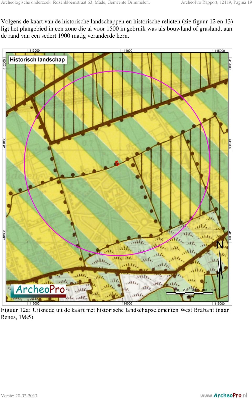 (zie figuur 12 en 13) ligt het plangebied in een zone die al voor 1500 in gebruik was als bouwland of grasland,
