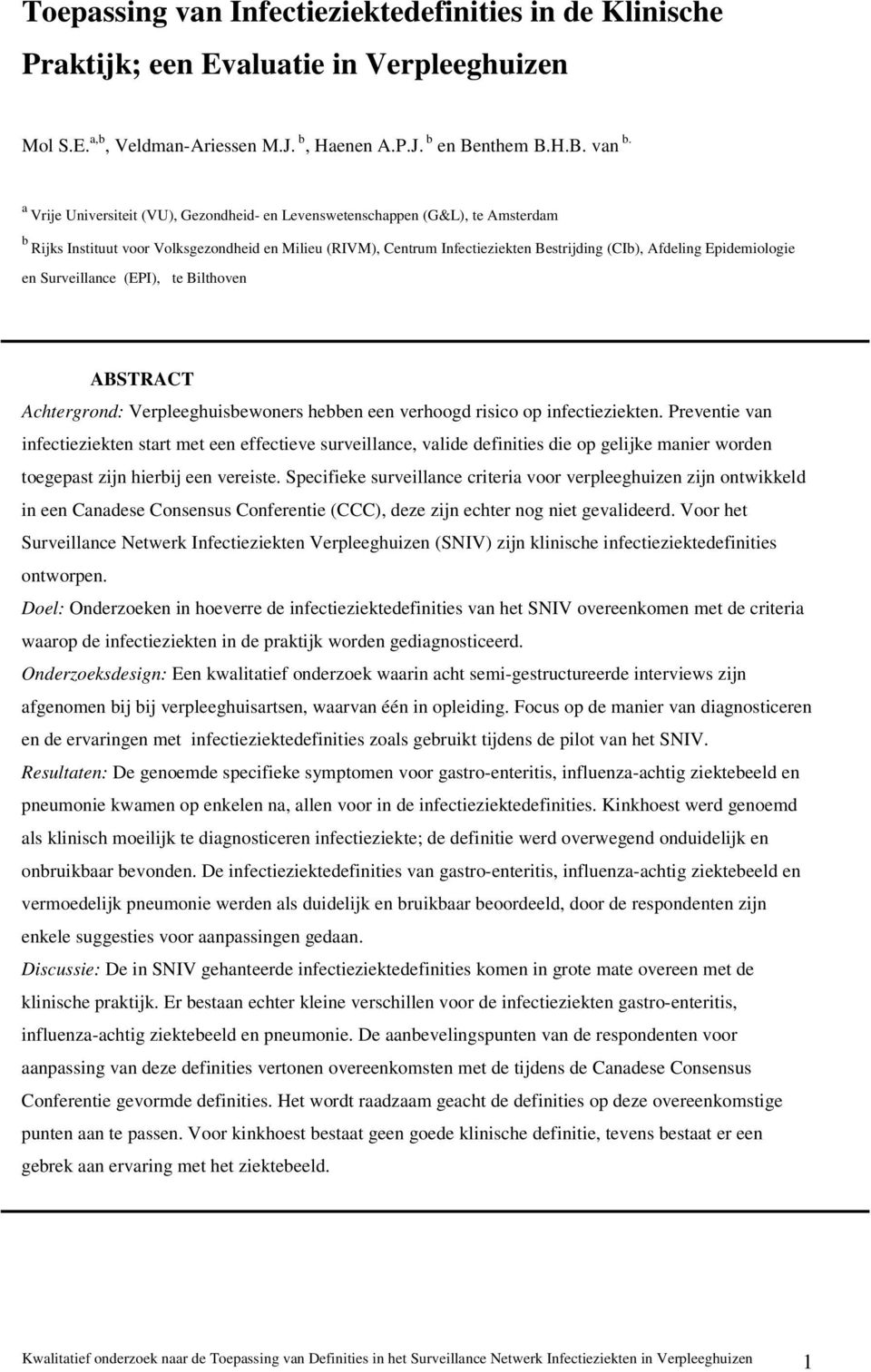 Epidemiologie en Surveillance (EPI), te Bilthoven ABSTRACT Achtergrond: Verpleeghuisbewoners hebben een verhoogd risico op infectieziekten.