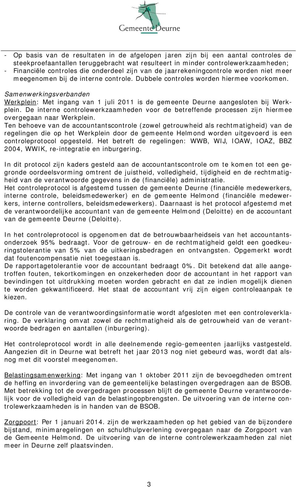 Samenwerkingsverbanden Werkplein: Met ingang van 1 juli 2011 is de gemeente Deurne aangesloten bij Werkplein.