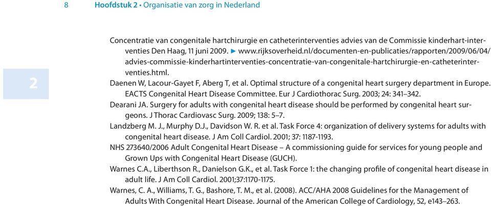 Daenen W, Lacour-Gayet F, Aberg T, et al. Optimal structure of a congenital heart surgery department in Europe. EACTS Congenital Heart Disease Committee. Eur J Cardiothorac Surg. 2003; 24: 341 342.
