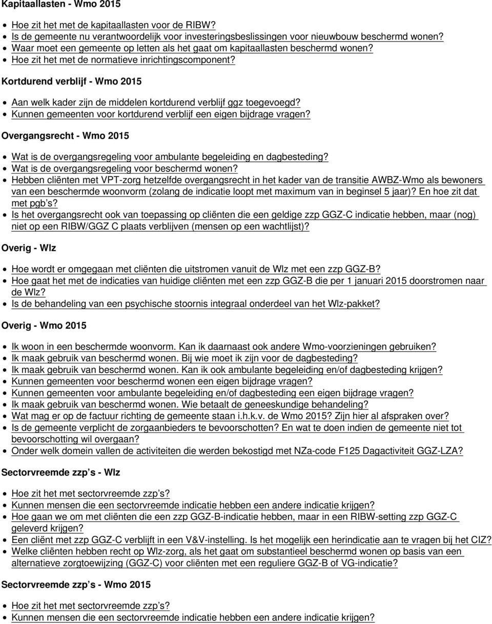 Kortdurend verblijf - Wmo 2015 Aan welk kader zijn de middelen kortdurend verblijf ggz toegevoegd? Kunnen gemeenten voor kortdurend verblijf een eigen bijdrage vragen?