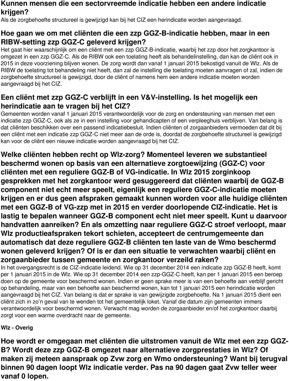 Het gaat hier waarschijnlijk om een cliënt met een zzp GGZ-B-indicatie, waarbij het zzp door het zorgkantoor is omgezet in een zzp GGZ-C.