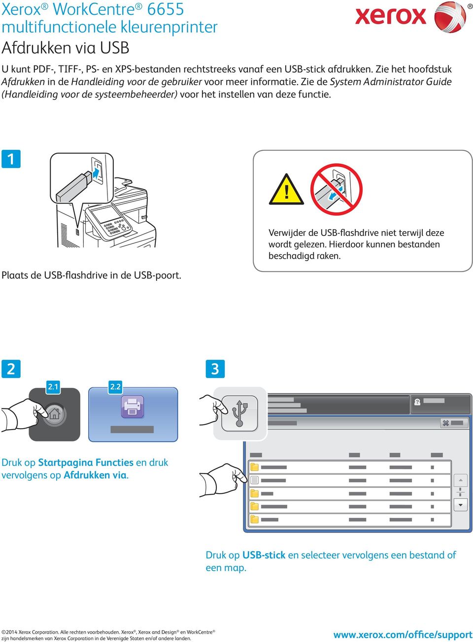 Zie de System Administrator Guide (Handleiding voor de systeembeheerder) voor het instellen van deze functie. Plaats de USB-flashdrive in de USB-poort.