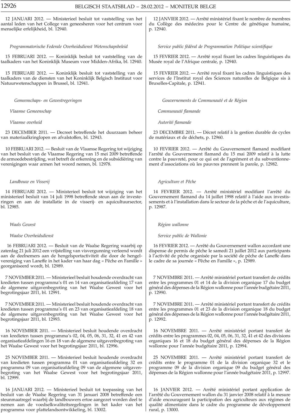 Arrêté ministériel fixant le nombre de membres du Collège des médecins pour le Centre de génétique humaine, p. 12940. Programmatorische Federale Overheidsdienst Wetenschapsbeleid 15 FEBRUARI 2012.