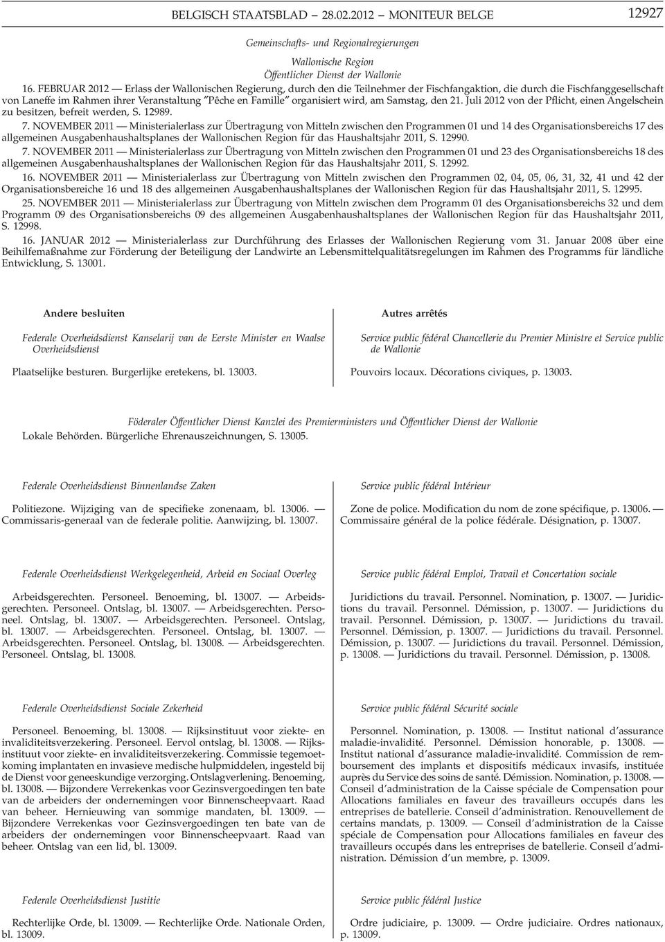 organisiert wird, am Samstag, den 21. Juli 2012 von der Pflicht, einen Angelschein zu besitzen, befreit werden, S. 12989. 7.