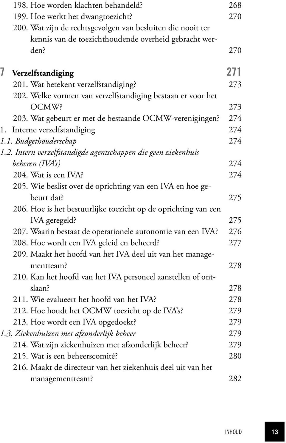 274 1. Interne verzelfstandiging 274 1.1. Budgethouderschap 274 1.2. Intern verzelfstandigde agentschappen die geen ziekenhuis beheren (IVA s) 274 204. Wat is een IVA? 274 205.