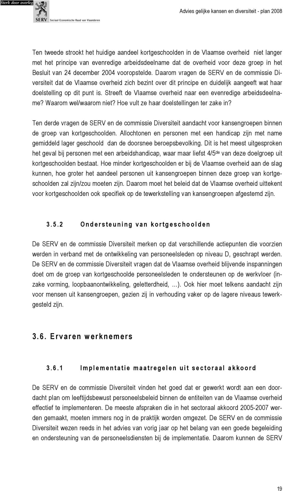 Streeft de Vlaamse overheid naar een evenredige arbeidsdeelname? Waarom wel/waarom niet? Hoe vult ze haar doelstellingen ter zake in?