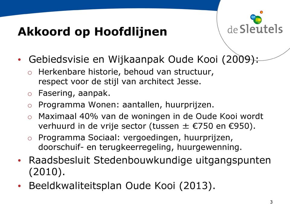 o Maximaal 40% van de woningen in de Oude Kooi wordt verhuurd in de vrije sector (tussen ± 750 en 950).