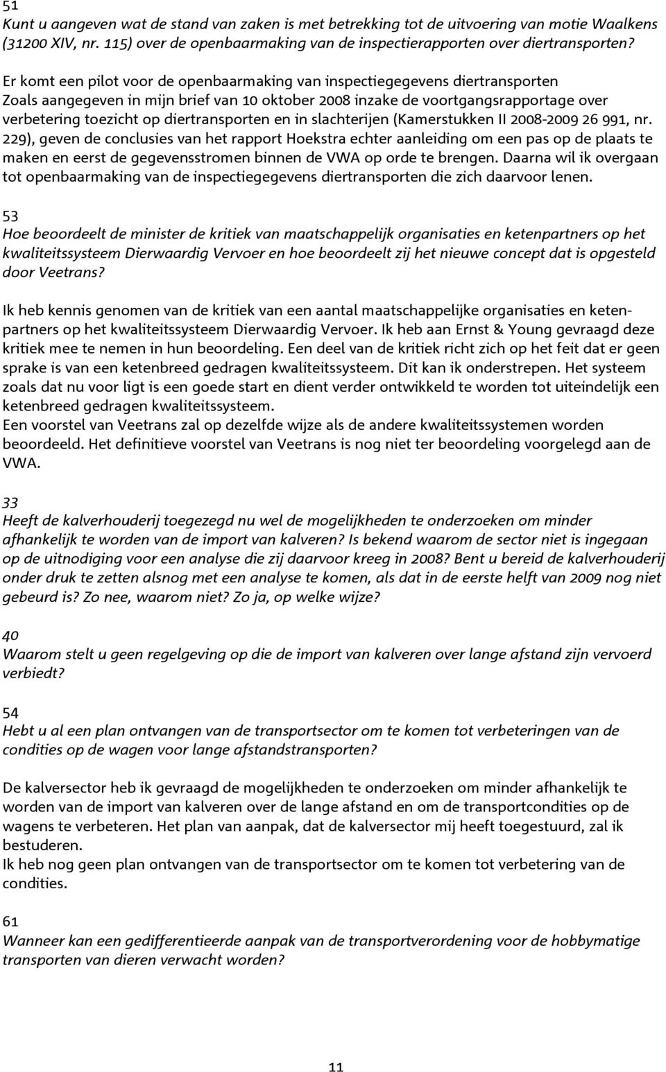 diertransporten en in slachterijen (Kamerstukken II 2008-2009 26 991, nr.
