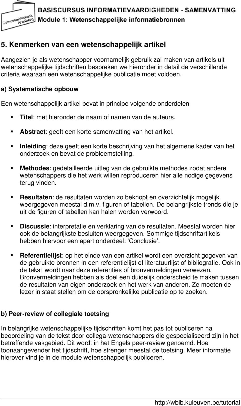 a) Systematische opbouw Een wetenschappelijk artikel bevat in principe volgende onderdelen Titel: met hieronder de naam of namen van de auteurs. Abstract: geeft een korte samenvatting van het artikel.