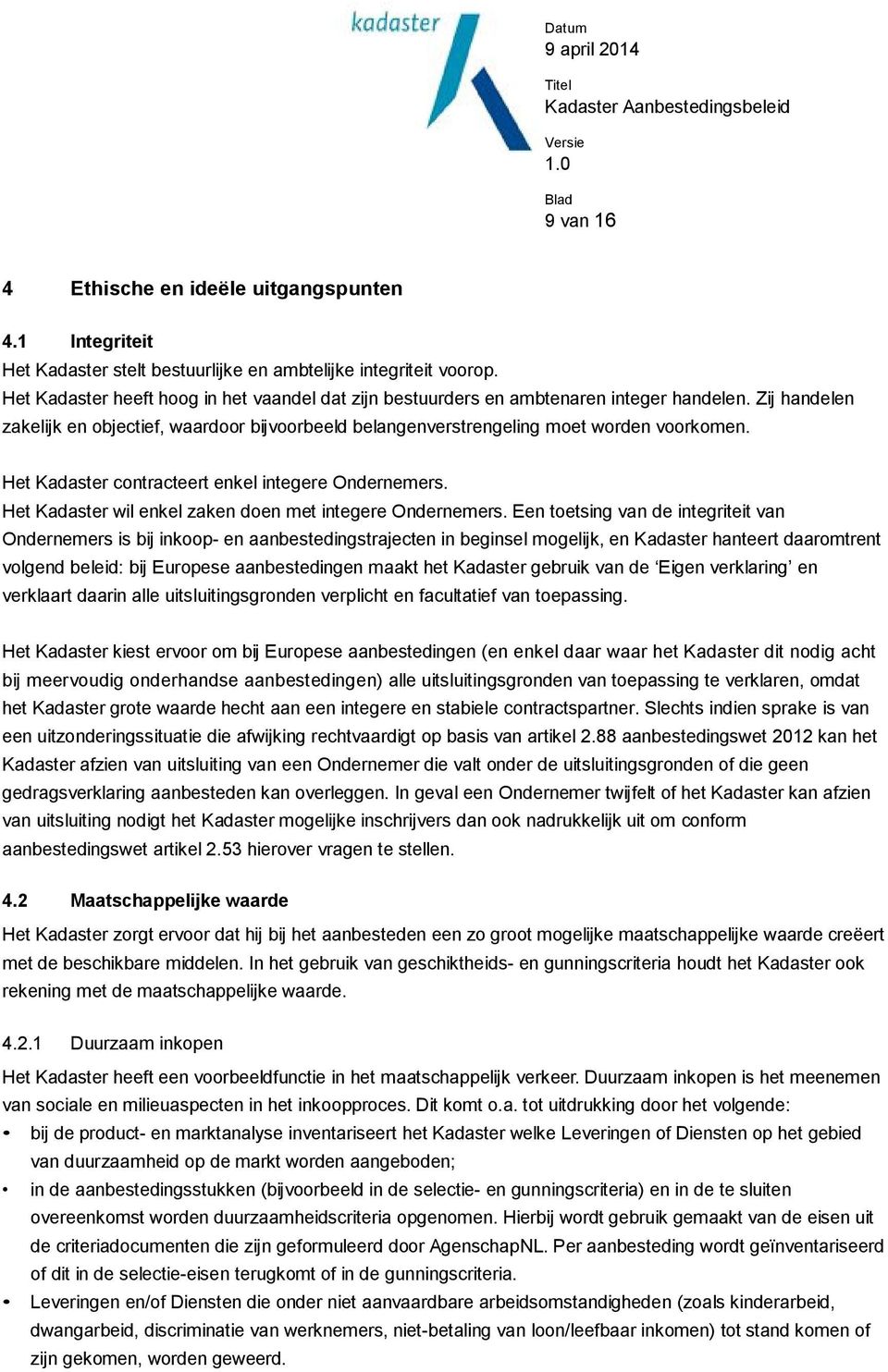 Het Kadaster contracteert enkel integere Ondernemers. Het Kadaster wil enkel zaken doen met integere Ondernemers.