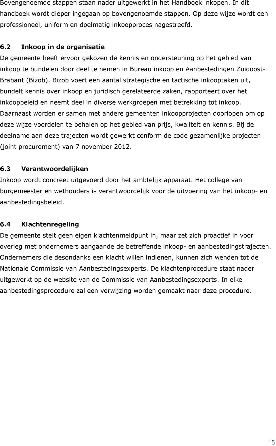 2 Inkoop in de organisatie De gemeente heeft ervoor gekozen de kennis en ondersteuning op het gebied van inkoop te bundelen door deel te nemen in Bureau inkoop en Aanbestedingen Zuidoost- Brabant