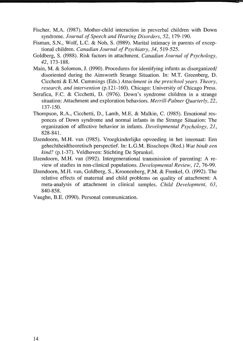 & Solomon, J. (1990). Procedures for identifying infants äs disorganized/ disoriented during the Ainsworth Strange Situation. In: M.T. Greenberg, D. Cicchetti & E.M. Cummings (Eds.