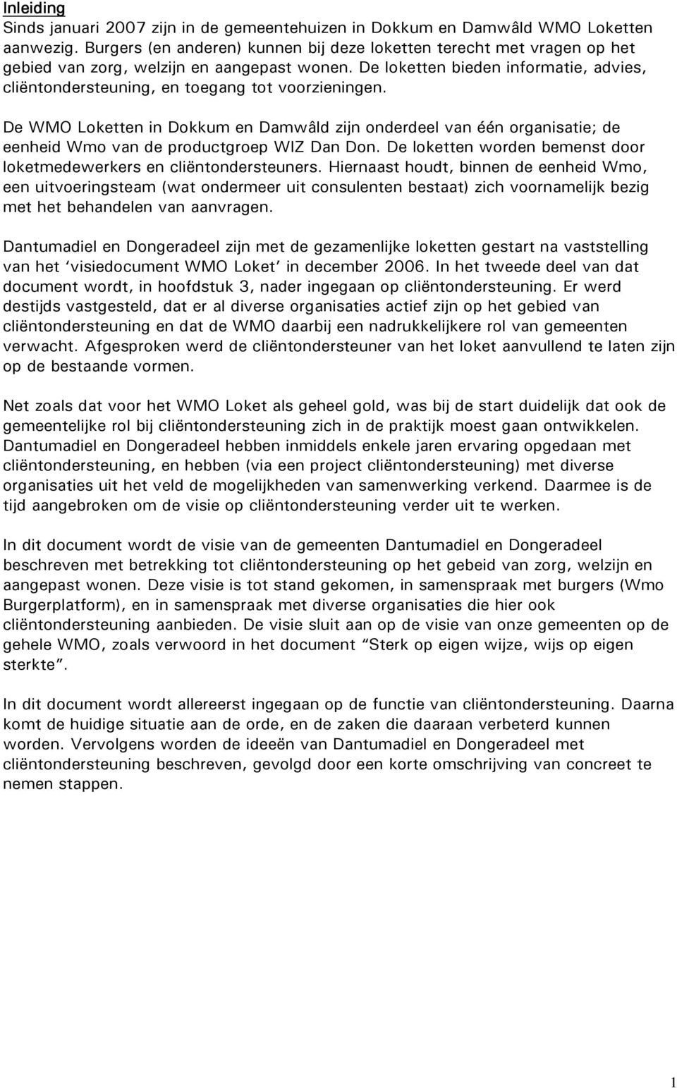 De loketten bieden informatie, advies, cliëntondersteuning, en toegang tot voorzieningen.