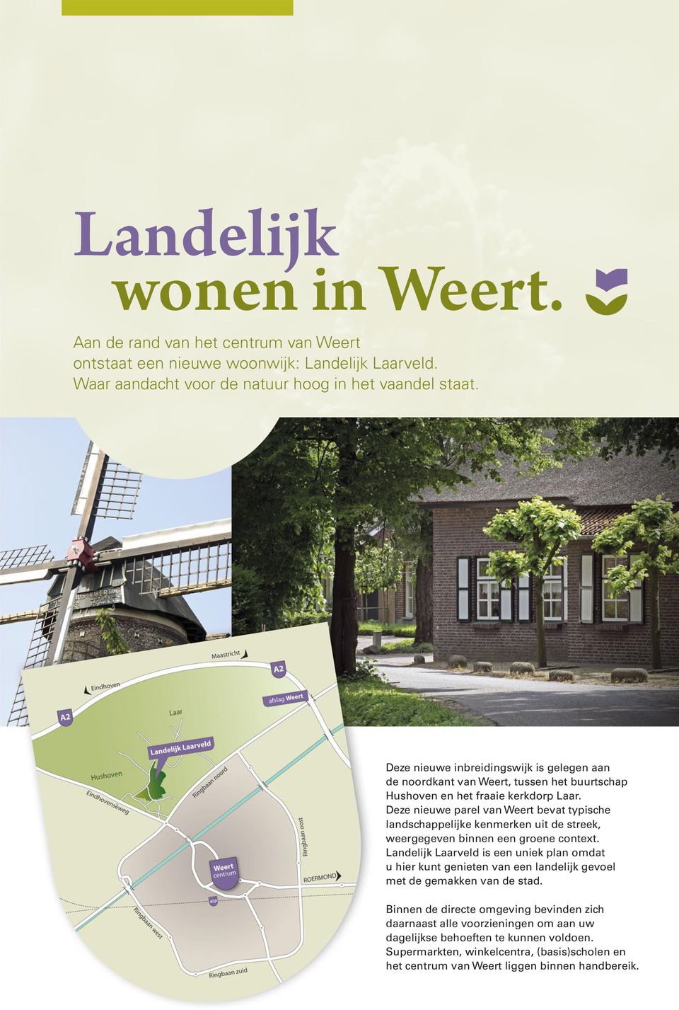 Deze nieuwe parel van Weert bevat typische landschappelijke kenmerken uit de streek, weergegeven binnen een groene context.