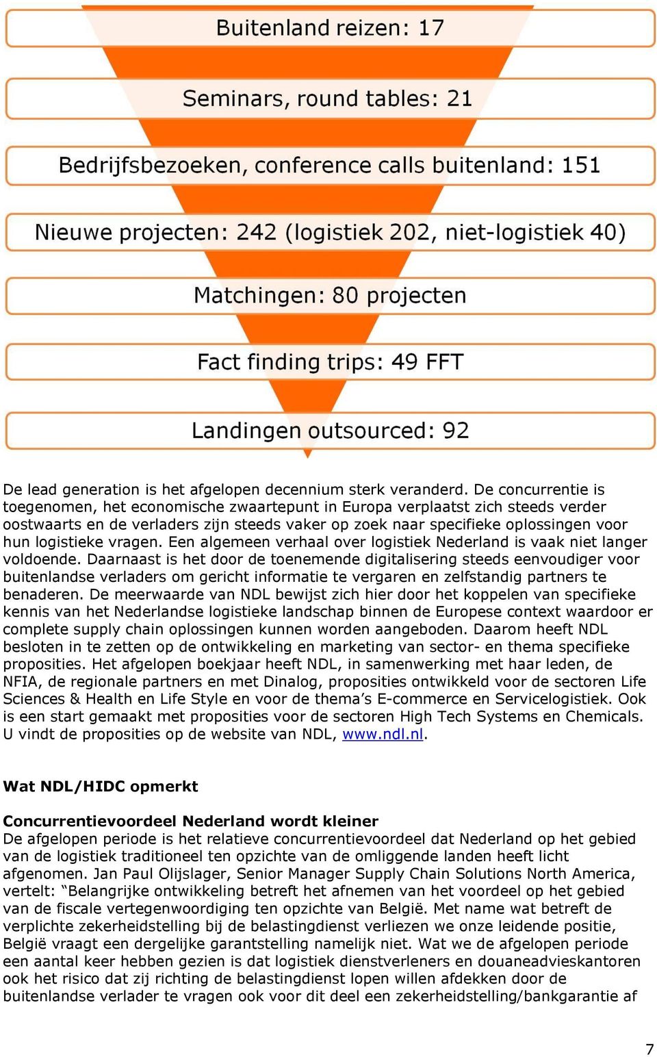 vragen. Een algemeen verhaal over logistiek Nederland is vaak niet langer voldoende.