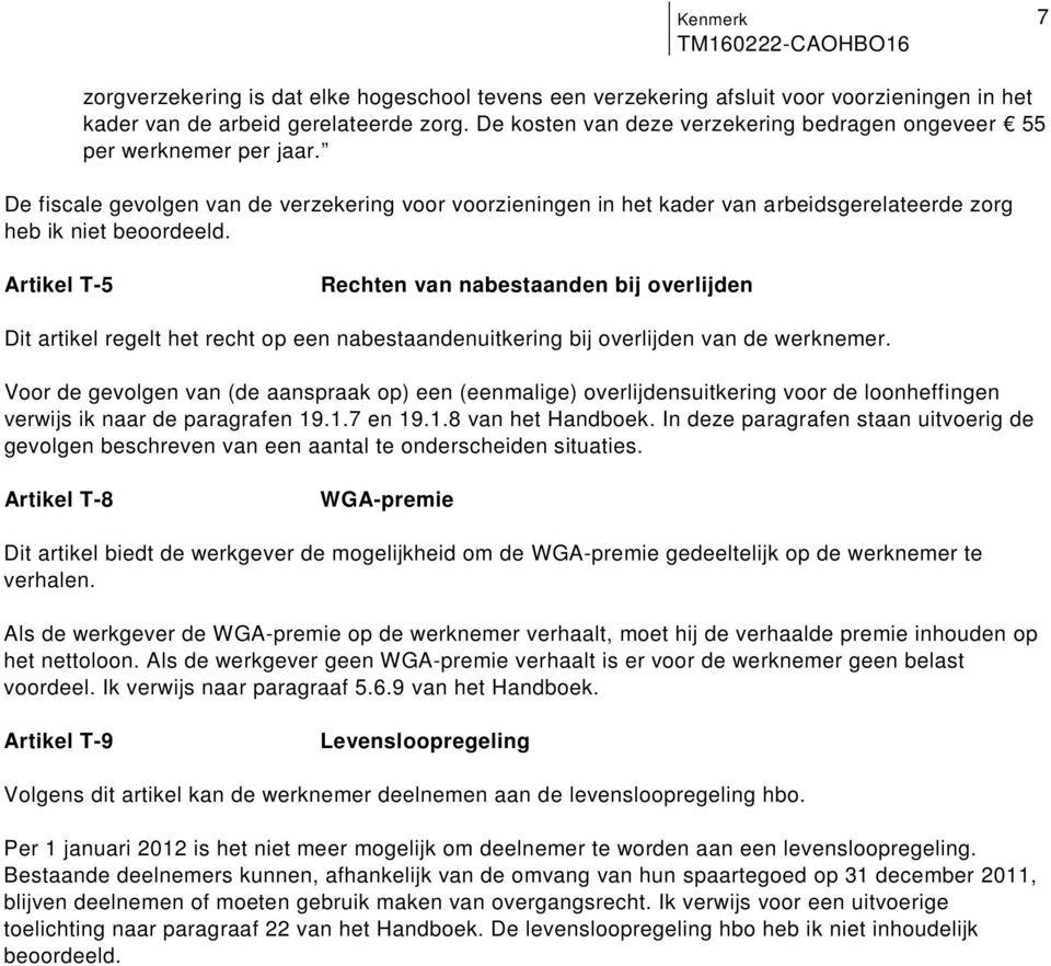 artikel regelt het recht op een nabestaandenuitkering bij overlijden van de werknemer Voor de gevolgen van (de aanspraak op) een (eenmalige) overlijdensuitkering voor de loonheffingen verwijs ik naar