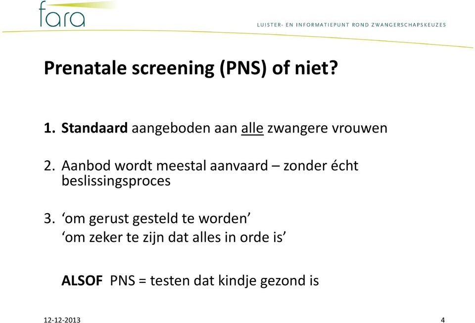 Aanbod wordt meestal aanvaard zonder écht beslissingsproces 3.