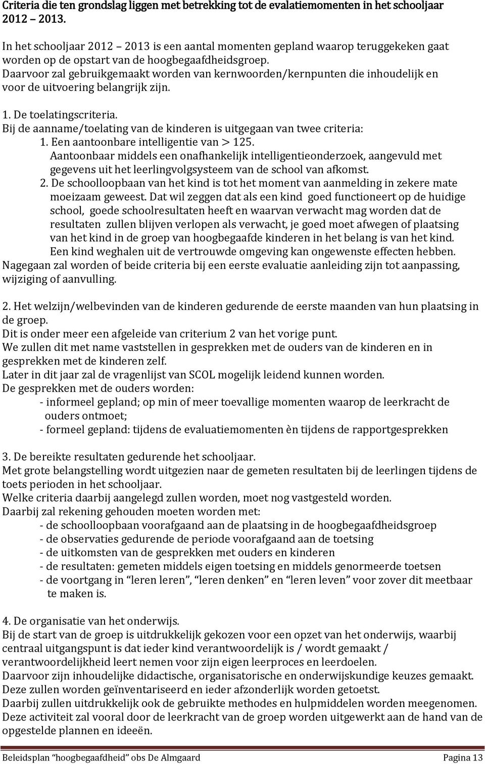 Daarvoor zal gebruikgemaakt worden van kernwoorden/kernpunten die inhoudelijk en voor de uitvoering belangrijk zijn. 1. De toelatingscriteria.