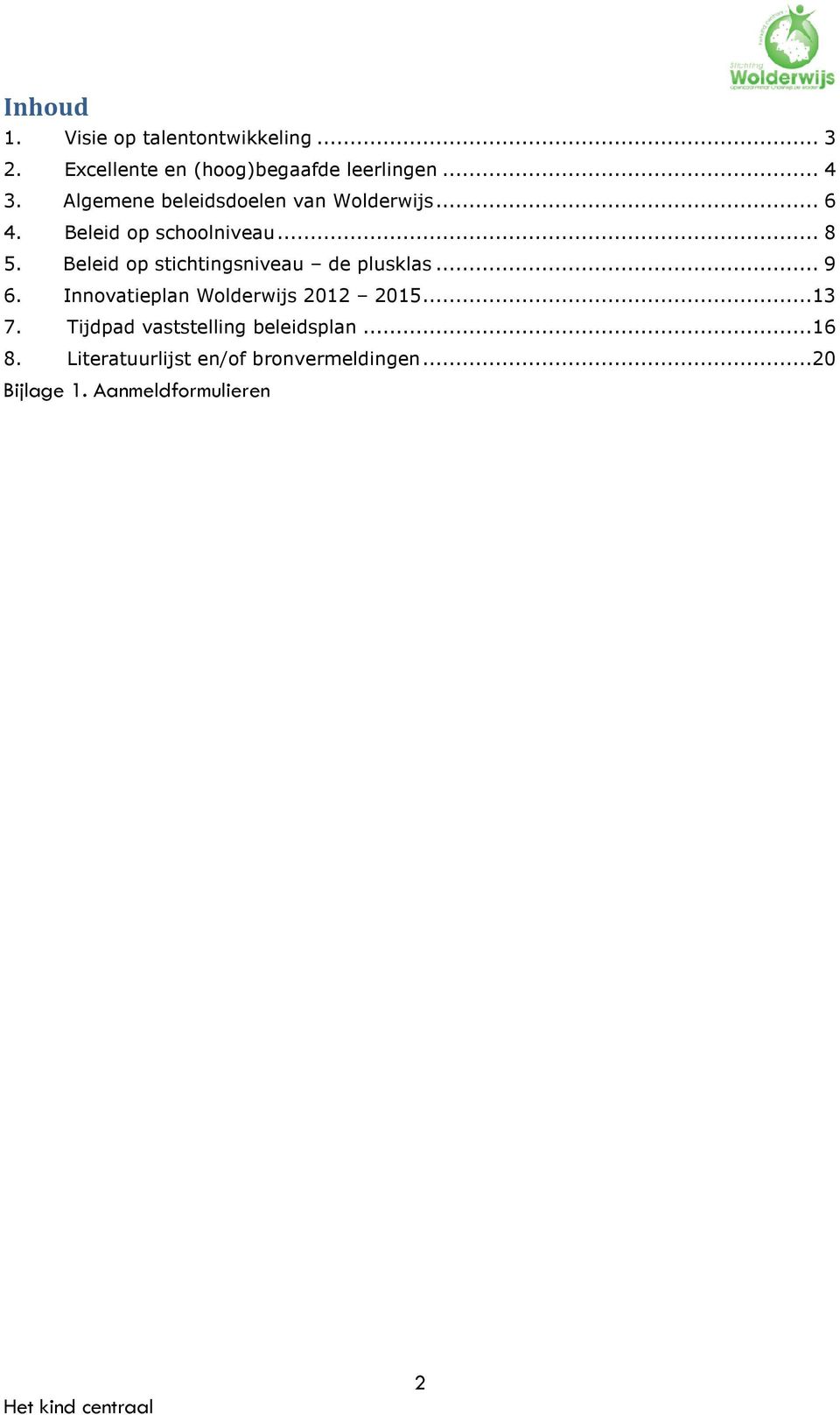 Beleid op stichtingsniveau de plusklas... 9 6. Innovatieplan Wolderwijs 2012 2015...13 7.