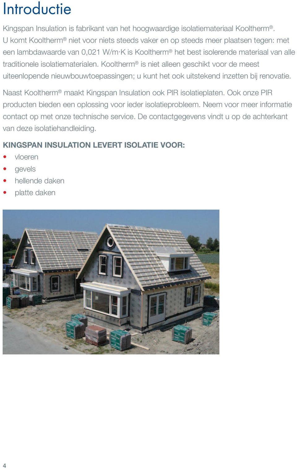 K is Kooltherm het best isolerende materiaal van alle traditionele isolatiematerialen.