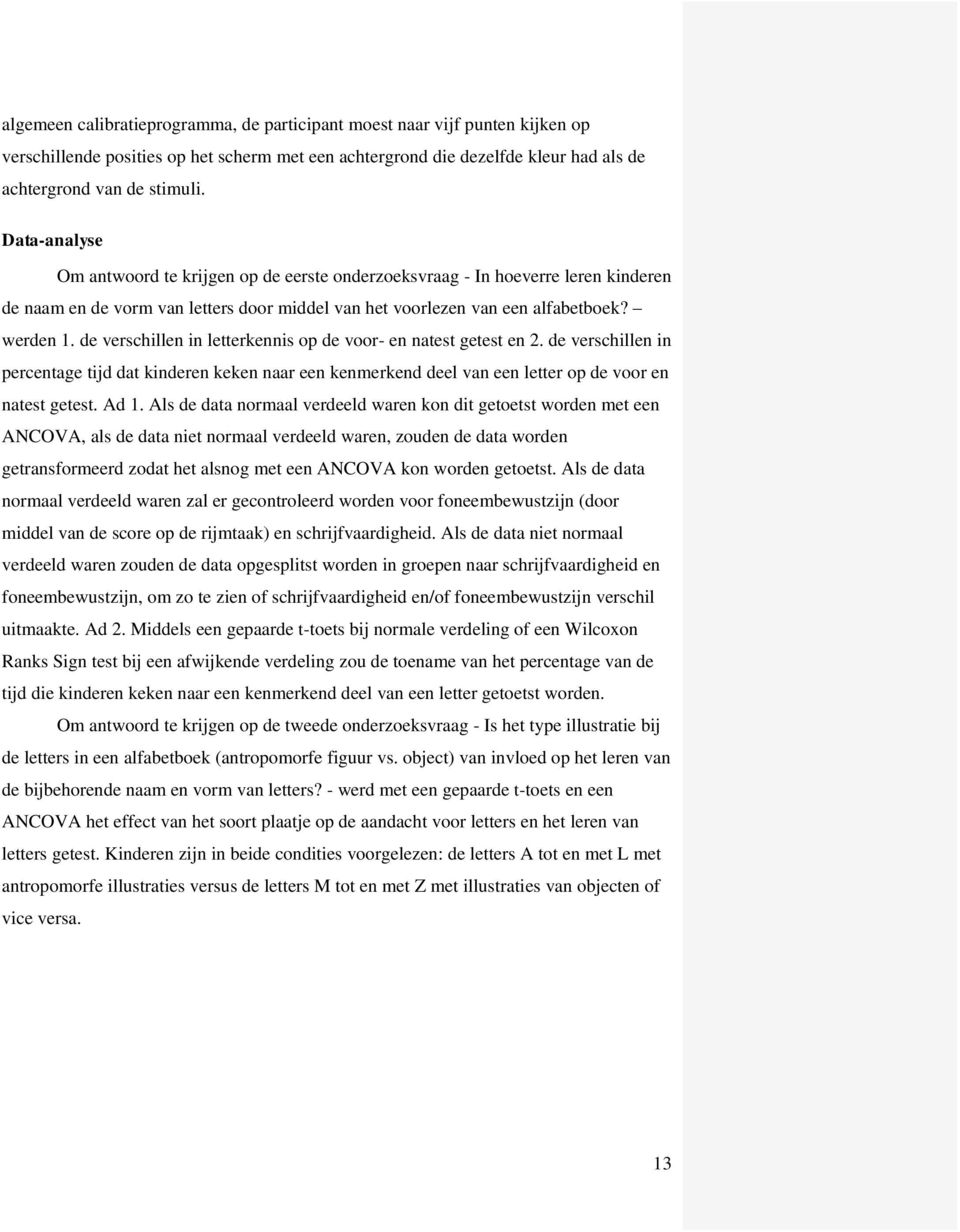 de verschillen in letterkennis op de voor- en natest getest en 2. de verschillen in percentage tijd dat kinderen keken naar een kenmerkend deel van een letter op de voor en natest getest. Ad 1.