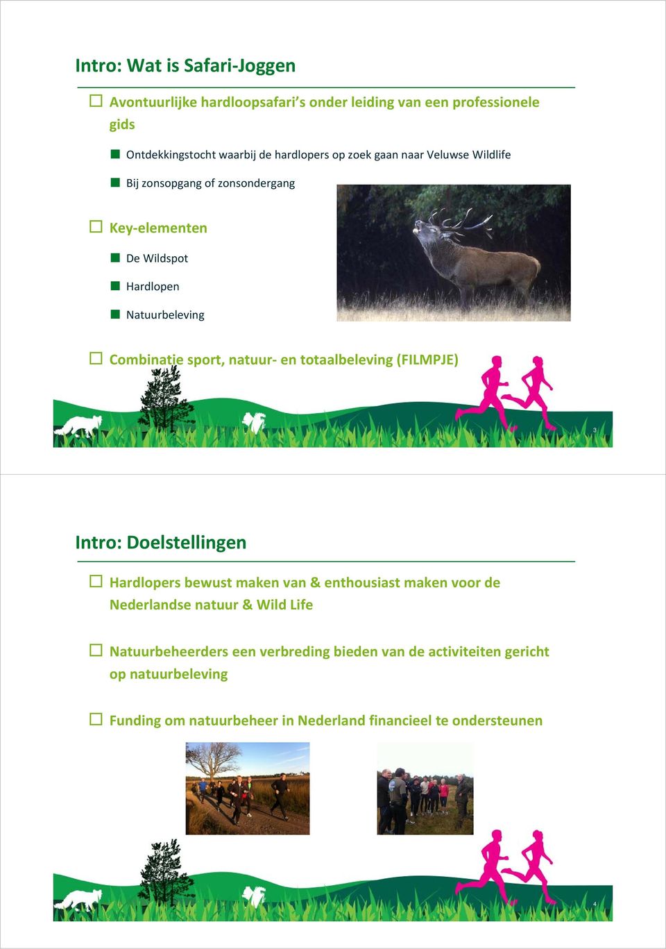 totaalbeleving (FILMPJE) 3 Intro: Doelstellingen Hardlopers bewust maken van & enthousiast maken voor de Nederlandse natuur & Wild Life