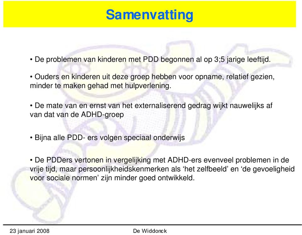 De mate van en ernst van het externaliserend gedrag wijkt nauwelijks af van dat van de ADHD-groep Bijna alle PDD- ers volgen speciaal