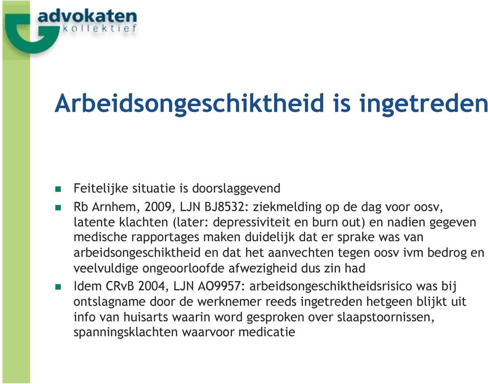 aanvechten tegen oosv ivm bedrog en veelvuldige ongeoorloofde afwezigheid dus zin had Idem CRvB 2004, LJN AO9957: arbeidsongeschiktheidsrisico was bij