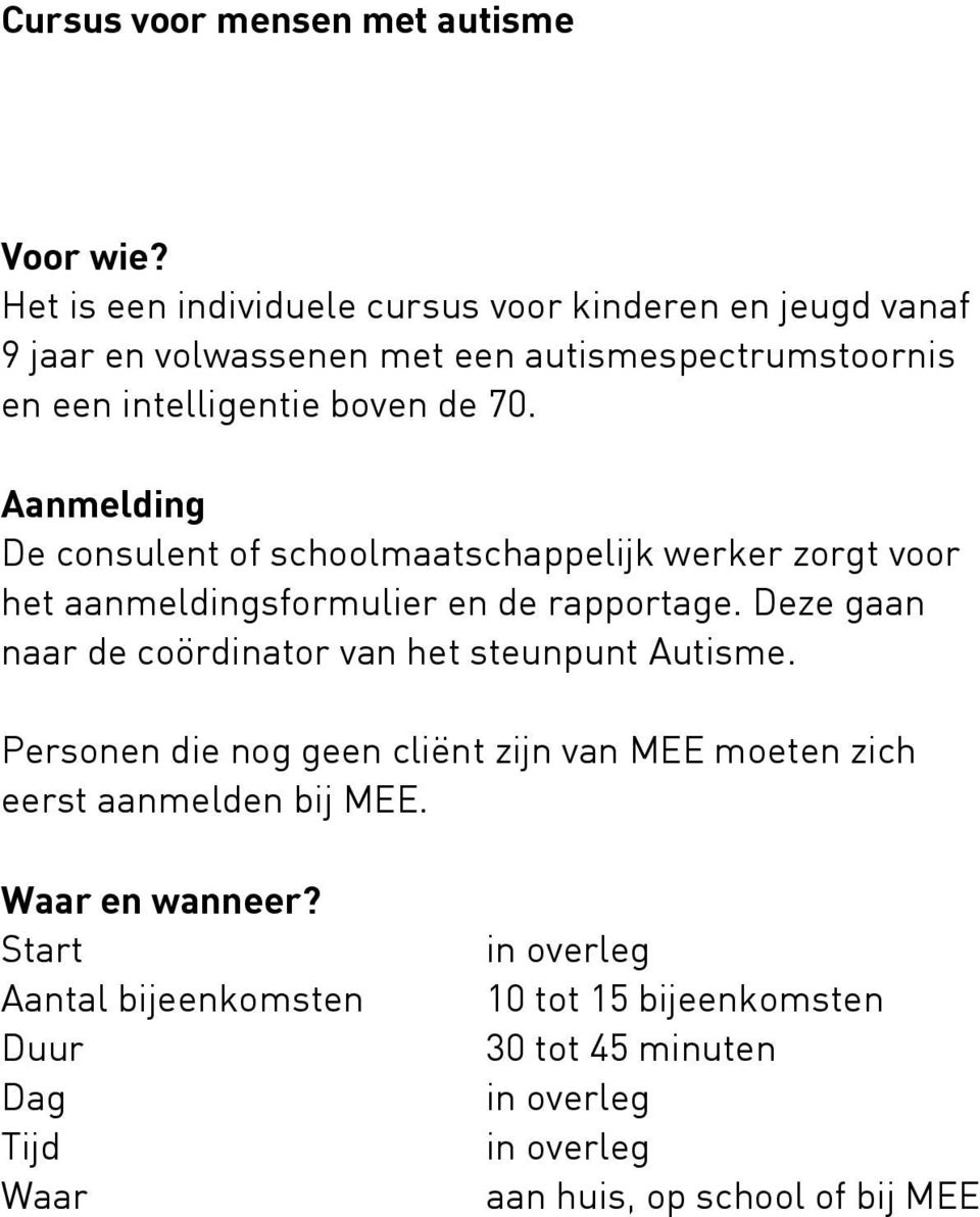 Aanmelding De consulent of schoolmaatschappelijk werker zorgt voor het aanmeldingsformulier en de rapportage.