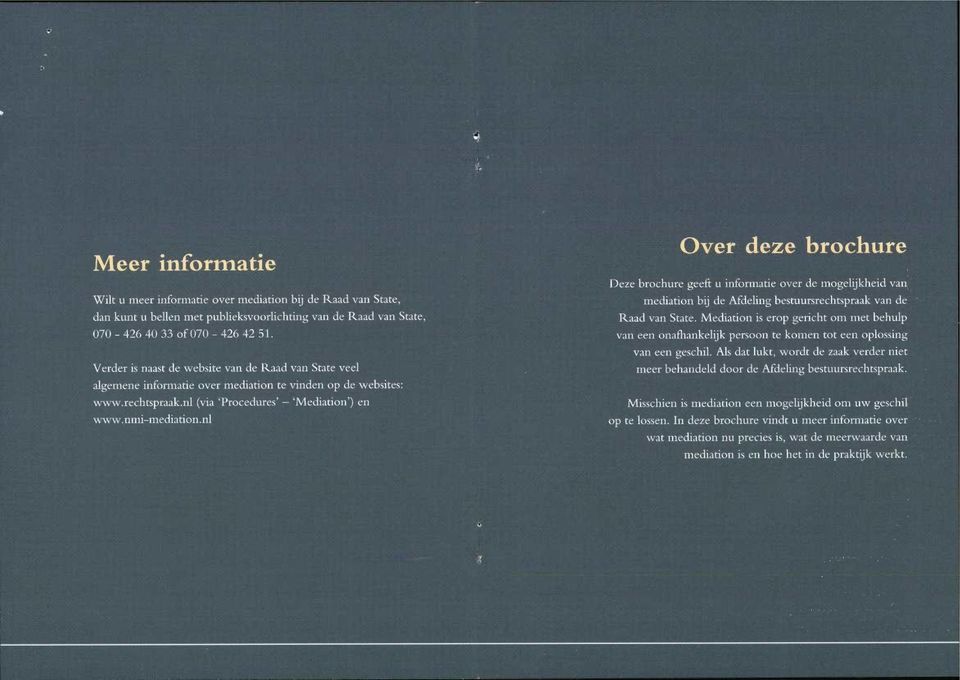 nl Over deze brochure Deze brochure geeft u informatie over de mogelijkheid van mediation bij de Afdeling bestuursrechtspraak van de' Raad van State.